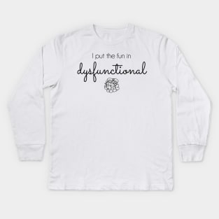 I Put the Fun in Dysfunctional Kids Long Sleeve T-Shirt